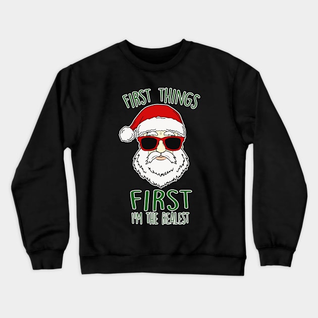 First Things First I'm The Realest Christmas Santa Crewneck Sweatshirt by charlescheshire